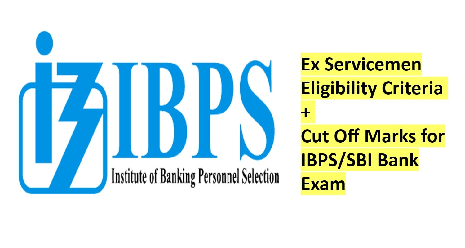 Ex Servicemen Eligibility Criteria + Cut Off Marks for IBPS/SBI Bank Exam