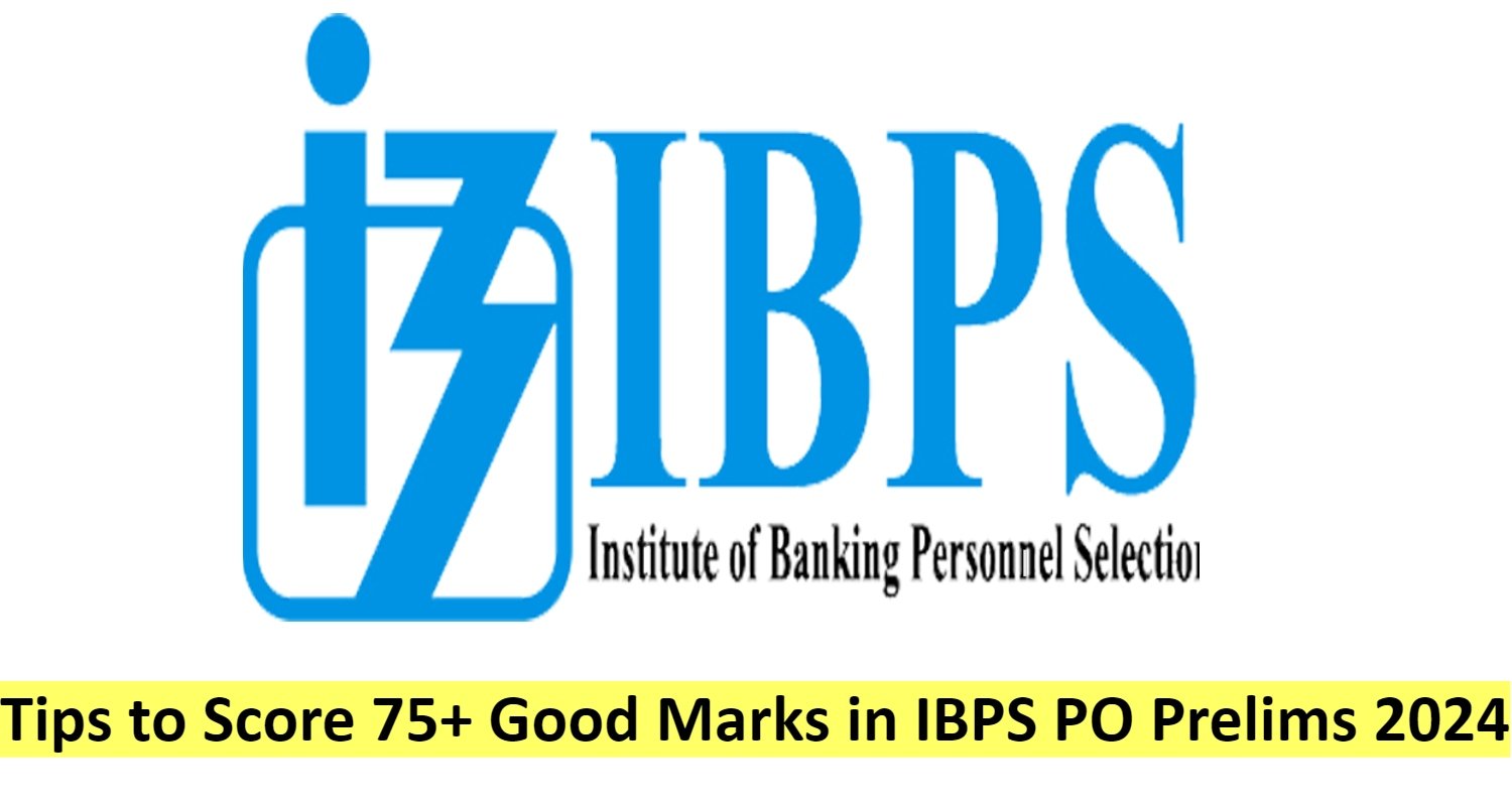 Tips to Score 75+ Good Marks in IBPS PO Prelims 2024